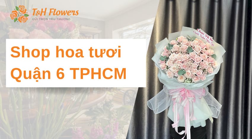 Shop hoa tươi quận 6